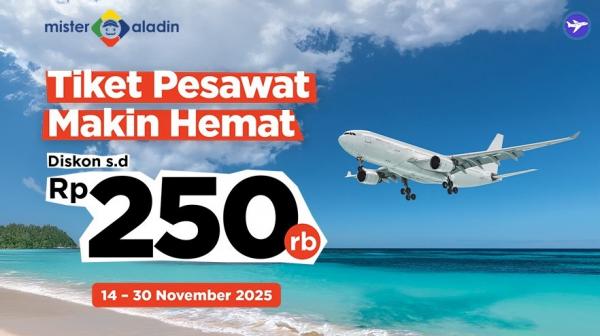 Liburan Hemat? Dapatkan Diskon Pesawat Mister Aladin s.d Rp250.000!